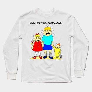 For Crying Out Loud Cartoon Long Sleeve T-Shirt